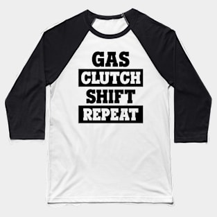 Gas, Clutch, Shift, Repeat Baseball T-Shirt